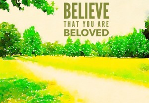 believe you are beloved