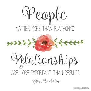 People matter more than platforms and relationships are more important than results.
