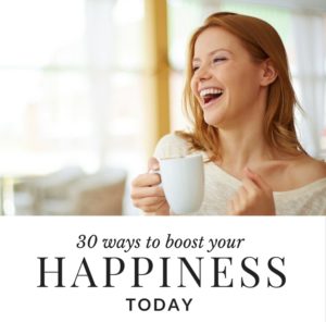 30 ways to boost your happiness today