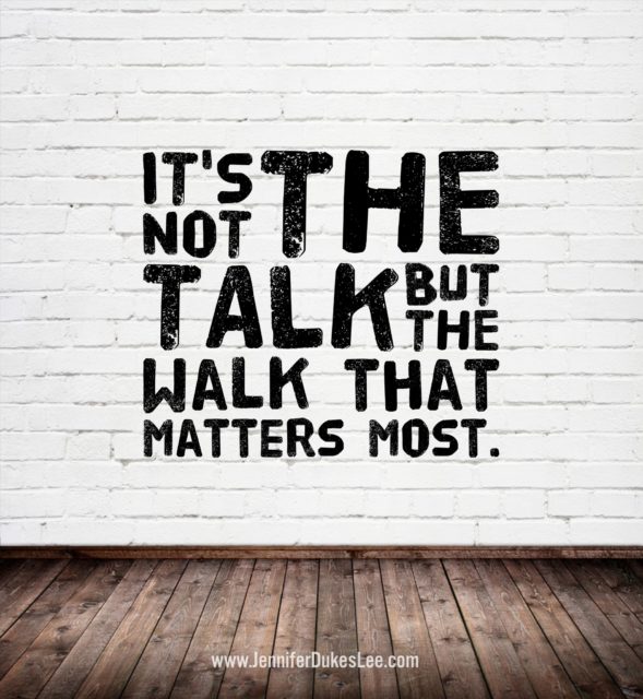 walk the talk, practice what you preach