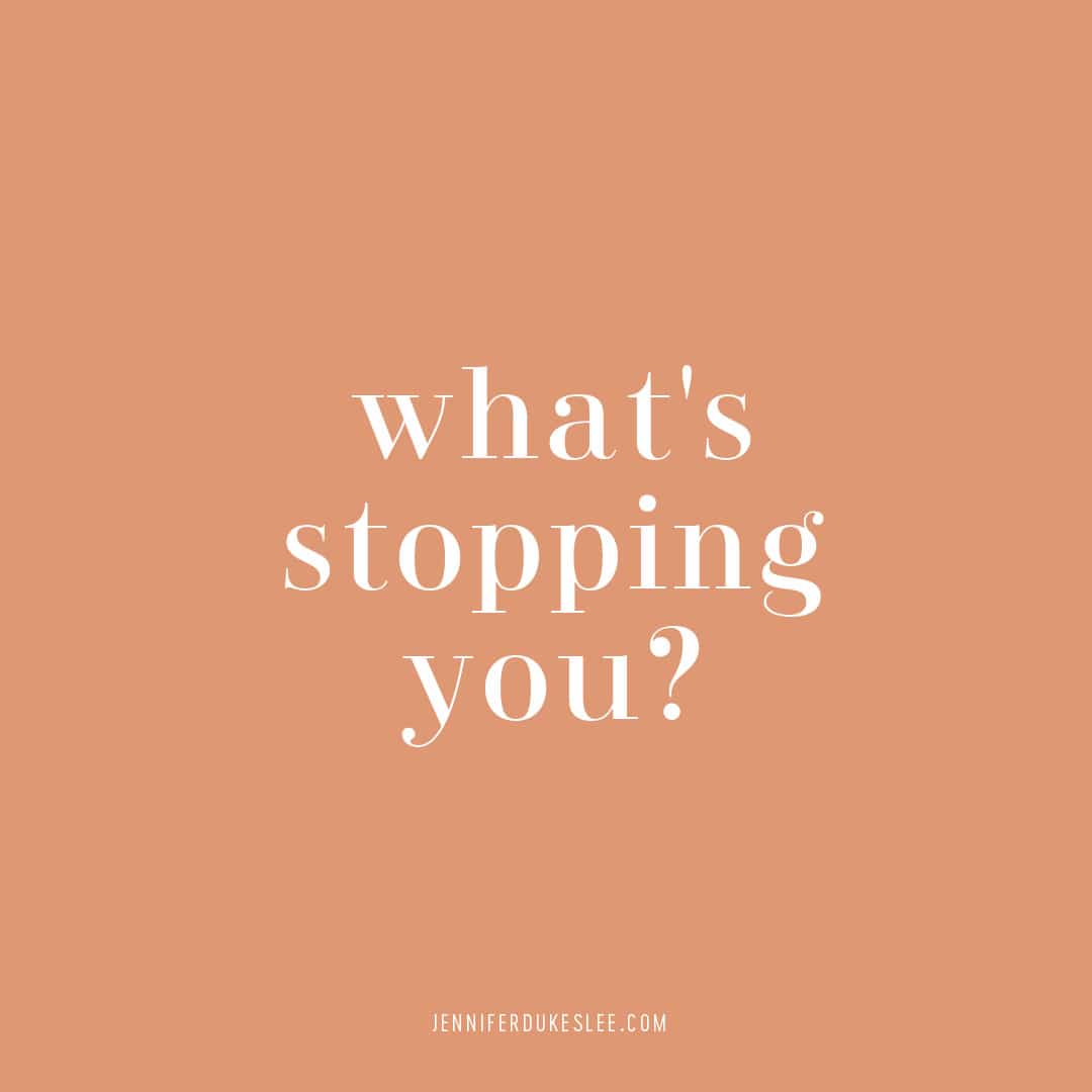 What’s Stopping You?