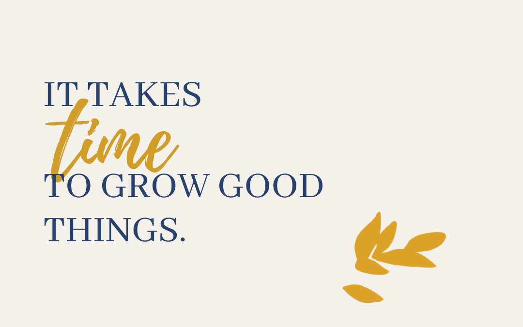 It Takes Time.