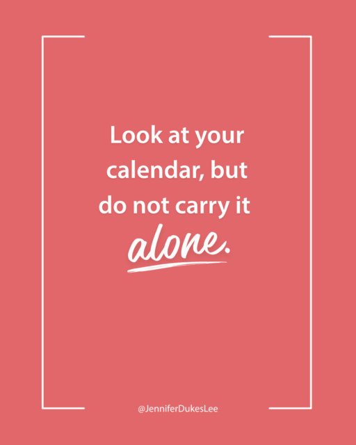Inspirational quote on a coral background: 'Look at your calendar, but do not carry it alone.' — @JenniferDukesLee