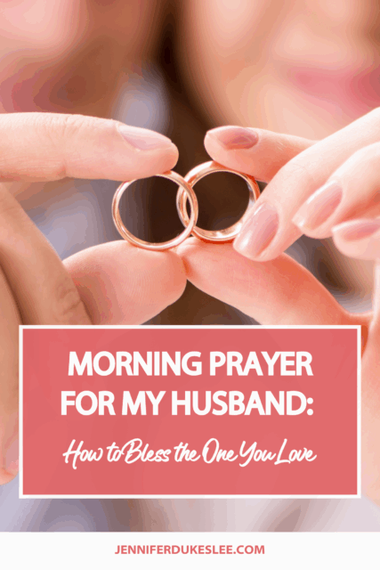 Morning Prayer for My Husband: How to Bless the One You Love by Jennifer Dukes Lee