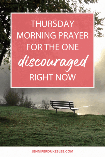 Thursday Morning Prayer for the One Discouraged Right Now (Jennifer Dukes Lee prayers)