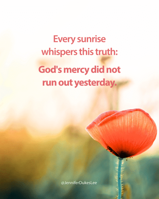 sunrise quotes, quotes about God, quotes about God’s mercy, Jennifer Dukes Lee morning quotes