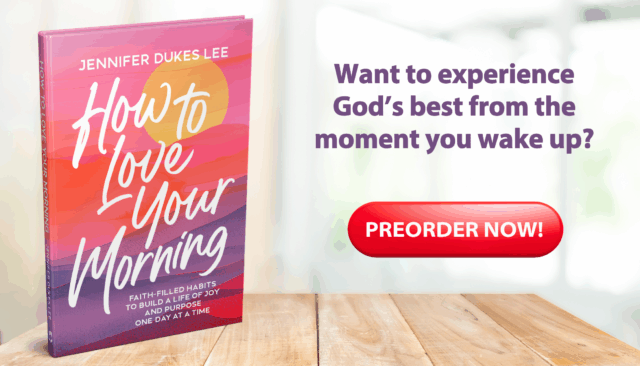 Preorder Jennifer Dukes Lee’s newest book, How to Love Your Morning: Faith-Filled Habits to Build a Life of Joy and Purpose One Day at a Time