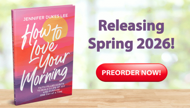 Preorder Jennifer Dukes Lee’s newest book, How to Love Your Morning: Faith-Filled Habits to Build a Life of Joy and Purpose One Day at a Time