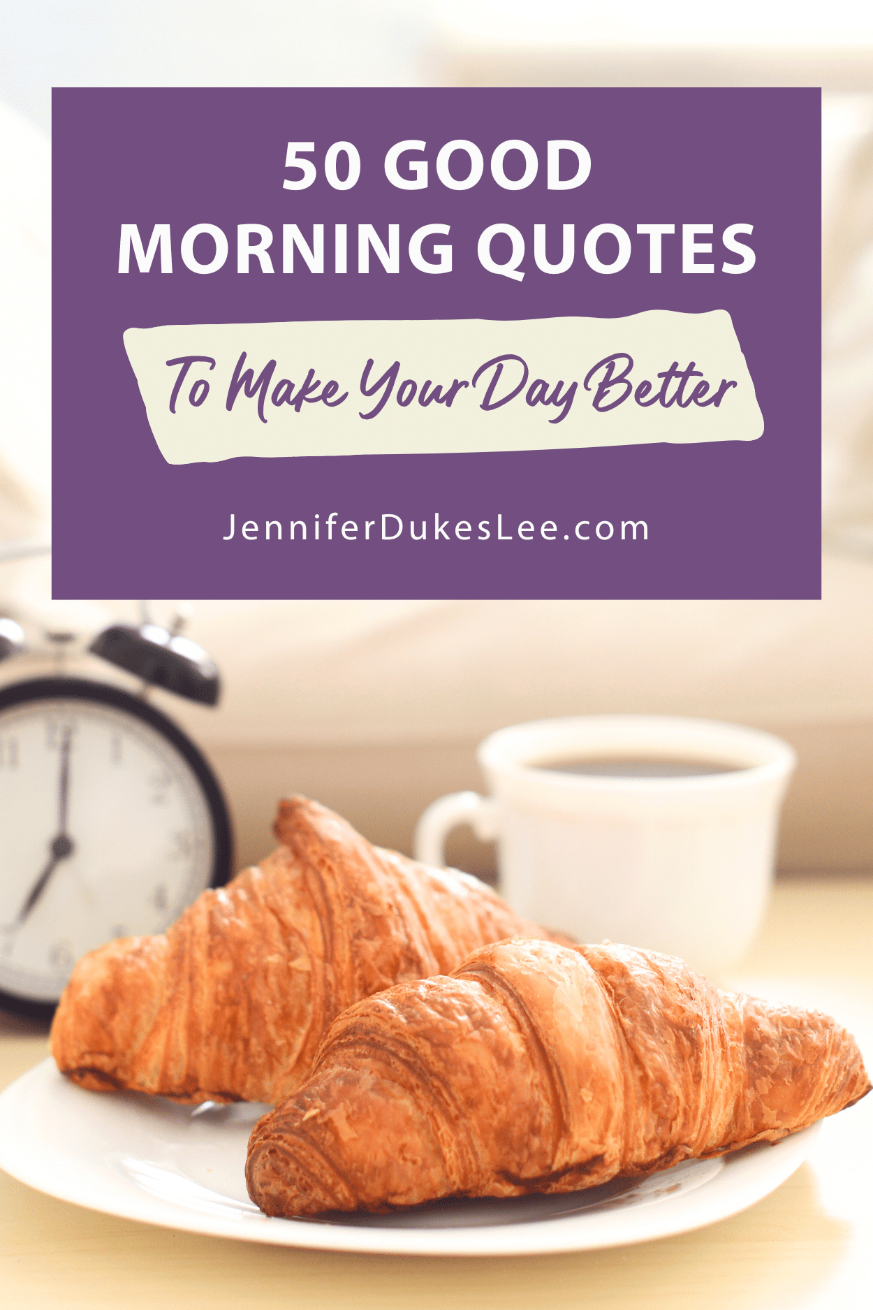 Pin_50 Good Morning Quotes to Make Your Day Better - Jennifer Dukes Lee