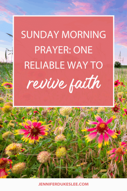 Sunday Morning Prayer: One Reliable Way to Revive Faith by Jennifer Dukes Lee
