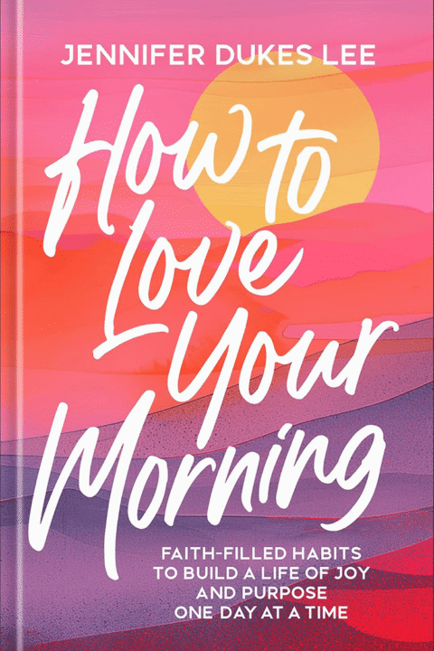 How to Love Your Morning - Jennifer Dukes Lee