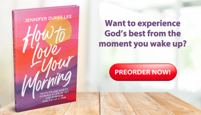 Preorder Jennifer Dukes Lee’s newest book, How to Love Your Morning: Faith-Filled Habits to Build a Life of Joy and Purpose One Day at a Time