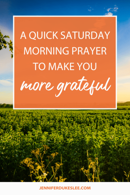 A Quick Saturday Morning Prayer to Make You More Grateful by Jennifer Dukes Lee