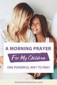 Morning Prayer For My Children: One Powerful Way To Pray by Jennifer Dukes Lee