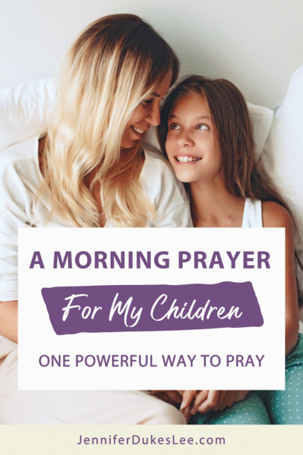 Morning Prayer For My Children: One Powerful Way To Pray by Jennifer Dukes Lee