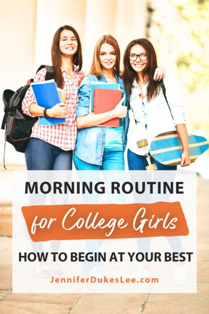 Morning Routine For College Girls: How To Begin At Your Best by Jennifer Dukes Lee