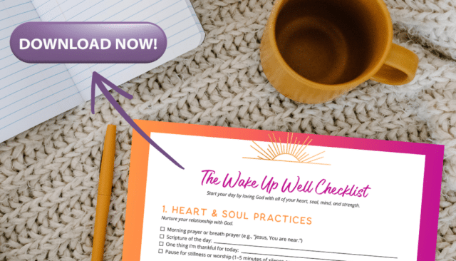 download a free morning routine checklist by Jennifer Dukes Lee to help you love God with all your heart, soul, mind, and strength.