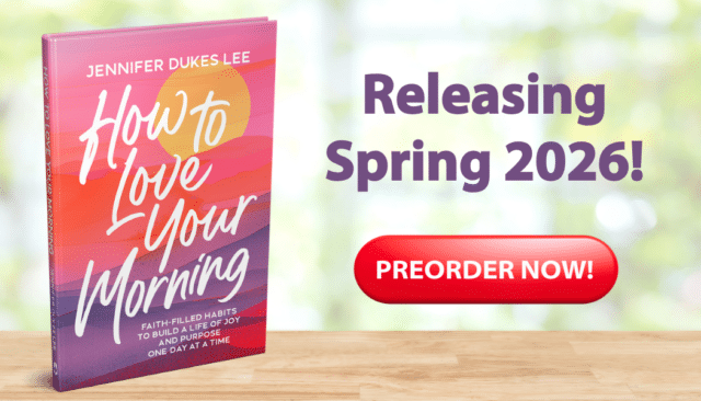 Preorder Jennifer Dukes Lee’s newest book,How to Love Your Morning: Faith-Filled Habits to Build a Life of Joy and Purpose One Day at a Time