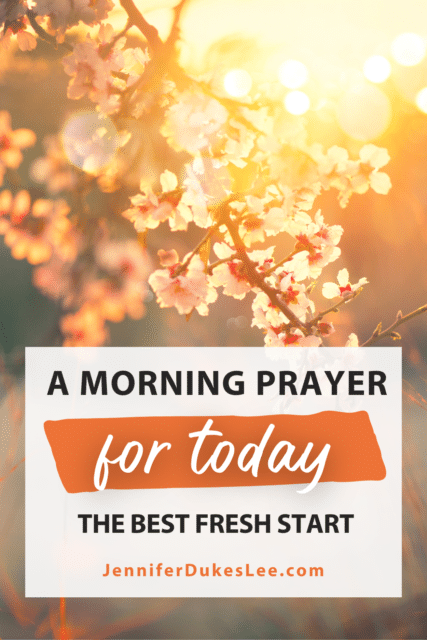 A morning prayer for today if you need a fresh start, Jennifer Dukes Lee morning prayer quotes