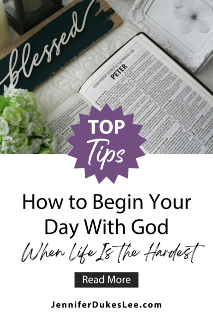 How to Begin Your Day With God When Life Is the Hardest by Jennifer Dukes Lee